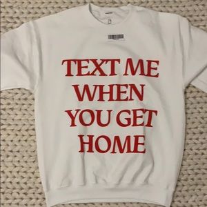 Lonely Ghost TEXT ME WHEN YOU GET HOME crewneck